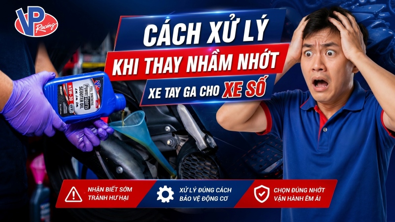Cách xử lý khi thay nhầm nhớt xe ga cho xe số