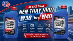 Nên thay nhớt W30 hay W40? Chọn nhớt loại nào tốt?